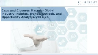 Caps and Closures Market â€“ Trends and Opportunity Analysis, 2017-2025