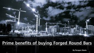 Prime benefits of buying Forged Round Bars