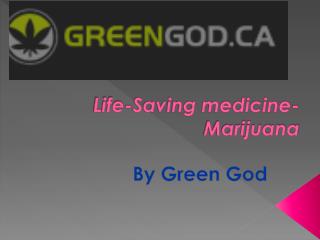 Life Saving medicine-Marijuana