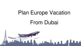 Plan Your Europe Vacation Packages From Dubai