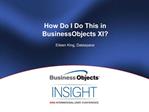 How Do I Do This in BusinessObjects XI