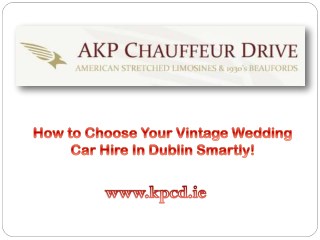 How to Choose Your Vintage Wedding Car Hire In Dublin Smartly!