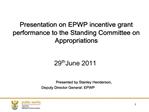 Presentation on EPWP incentive grant performance to the Standing Committee on Appropriations 29th June 2011 Presente