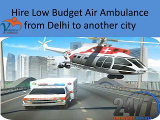 Hire Low Budget Air Ambulance from Delhi to another city