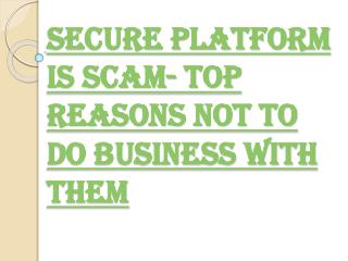 TOP REASONS NOT TO DO BUSINESS WITH Secure Platform Funding