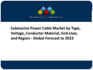 Submarine Power Cable Market by Type, Voltage, Conductor Material, End-User, and Region - 2023