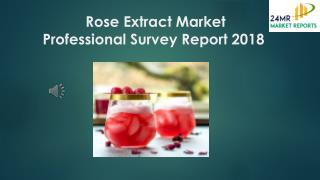 Rose Extract Market Professional Survey Report 2018