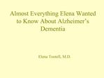 Almost Everything Elena Wanted to Know About Alzheimer s Dementia