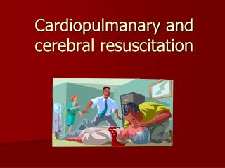 Cardiopulmanary and cerebral resuscitation