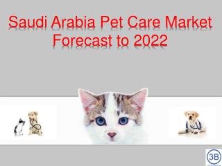 Saudi Arabia Pet Care Market Forecast to 2022