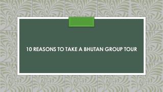 10 Reasons To Take a Bhutan Group Tour