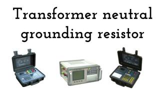 Transformer neutral grounding resistor