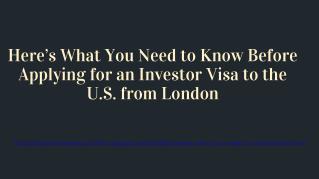 Hereâ€™s What You Need to Know Before Applying for an Investor Visa to the U.S. from London