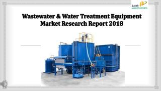 Wastewater & Water Treatment Equipment Market Research Report 2018