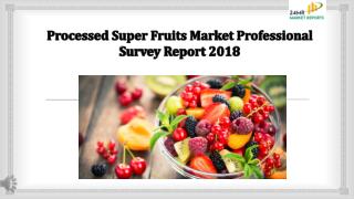 Processed Super Fruits Market Professional Survey Report 2018