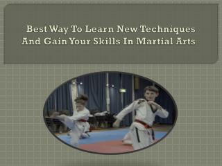 Best Way To Learn New Techniques And Gain Your Skills In Martial Arts