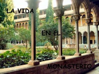 LA VIDA EN EL MONASTERIO