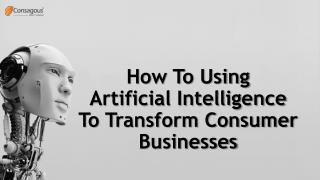 How To Using AI To Transform Consumer Businesses