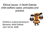 Ethical issues in North Dakota child welfare cases: principles and practice