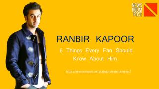 6 things about Ranbir kapoor, Fan should know about him - NewsroomPost