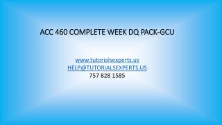 ACC 460 COMPLETE WEEK DQ PACK-GCU
