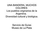 UNA BANDERA, MUCHOS COLORES Los pueblos originarios de la Argentina. Diversidad cultural y biol gica. Servicio de