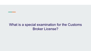 What is a Special Examination for The Customs Broker License?