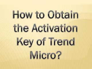 How to Obtain the Activation Key of Trend Micro?