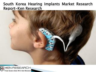 South Korea Hearing Implants Market Growth Analysis-Ken Research