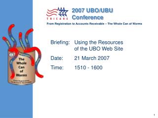 Briefing:	Using the Resources of the UBO Web Site Date:	21 March 2007 Time:	1510 - 1600