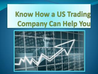 Know How A US Trading Company Can Help You