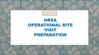 HRSA OPERATIONAL SITE VISIT PREPARATION
