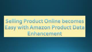 Selling Product Online becomes Easy with Amazon Product Data Enhancement
