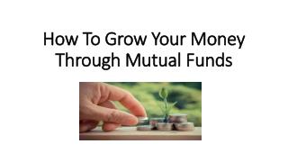 How To Grow Your Money Through Mutual Funds