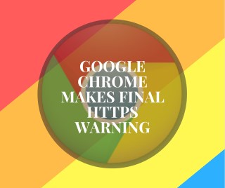 Google Chrome Makes Final HTTPS Warning