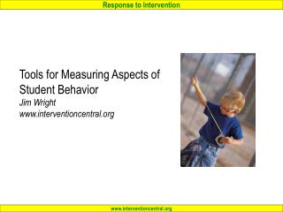 Tools for Measuring Aspects of Student Behavior Jim Wright www.interventioncentral.org