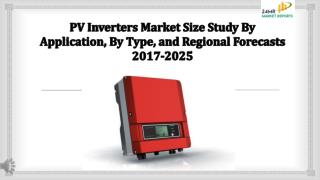 PV Inverters Market Size Study By Application, By Type, and Regional Forecasts 2017-2025.