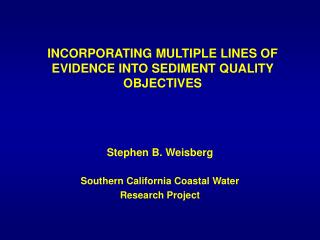 INCORPORATING MULTIPLE LINES OF EVIDENCE INTO SEDIMENT QUALITY OBJECTIVES