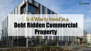 Is it Wise to Invest in a Debt Ridden Commercial Property