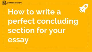 How to write a perfect concluding section for your essay