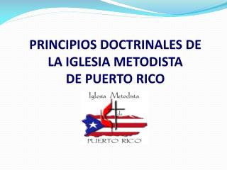 PRINCIPIOS DOCTRINALES DE LA IGLESIA METODISTA DE PUERTO RICO