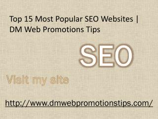 Top 15 Most Popular SEO Websites | DM Web Promotions Tips