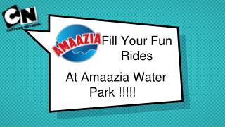 Fill Your Fun Rides At Amaazia Water Park