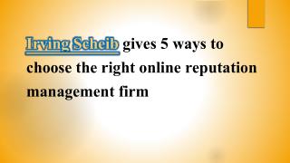 Irving Scheib gives 5 ways to choose the right online reputation management firm