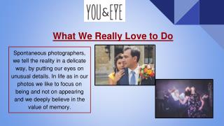 What We Really Love to Do | You & Eye