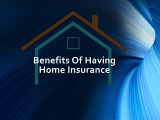 Benefits Of Having Home Insurance