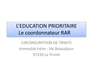 L’EDUCATION PRIORITAIRE Le coordonnateur RAR