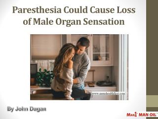 Paresthesia Could Cause Loss of Male Organ Sensation