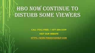 HBO Now Continue To Disturb Some Viewers Call Toll Free - 1-877-204-5559