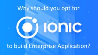 Why should You Opt for Ionic to build Enterprise Application?